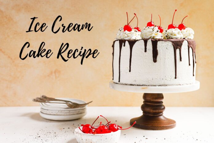 Ice Cream Cake Recipe