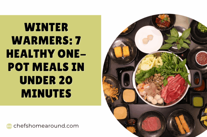 Winter Warmers: 7 Healthy One-Pot Meals in Under 20 Minutes Winter Warmers: 7 Healthy One-Pot Meals in Under 20 Minutes