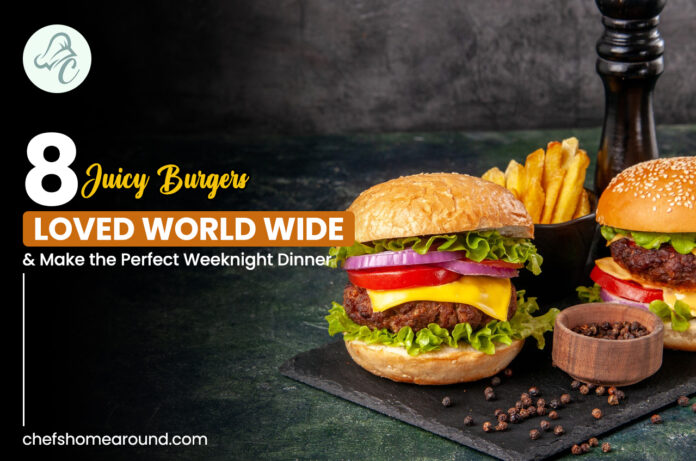 8 Juicy Burgers Loved World Wide & Make the Perfect Weeknight Dinner 8 Juicy Burgers Loved World Wide & Make the Perfect Weeknight Dinner